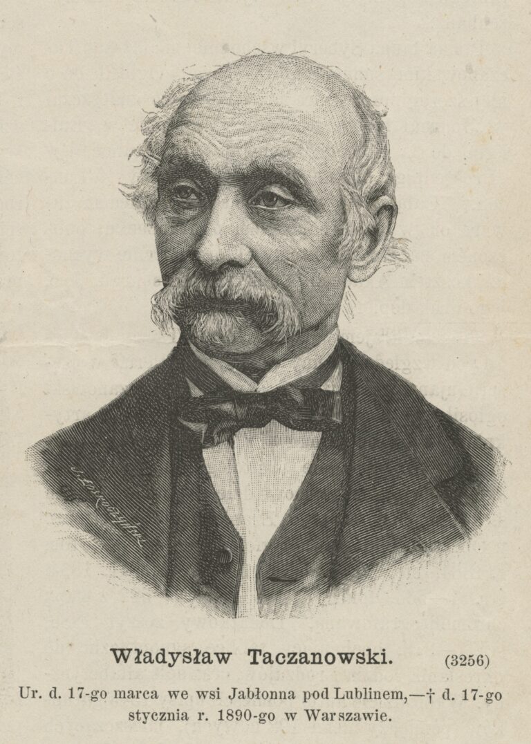 Czarno-biała ilustracja przedstawia portret starszego mężczyzny w ujęciu popiersia, zwróconego lekko w prawo. Mężczyzna ma rzadkie, siwe włosy, wysokie czoło, duże wąsy i wyraziste brwi. Jego twarz jest pociągła, a spojrzenie skupione i poważne. Ubrany jest elegancko w ciemną marynarkę, białą koszulę i muszkę. Styl ilustracji przypomina klasyczną rycinę z XIX wieku. Pod portretem widnieje podpis: Władysław Taczanowski Ur. d. 17-go marca we wsi Jabłonna pod Lublinem, – † d. 17-go stycznia r. 1890-go w Warszawie.